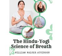 William Walker Atkinson The Hindu-Yogi Science of Breath (Tascabile)