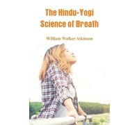 William Walker Atkinson The Hindu-Yogi Science Of Breath (Tascabile)