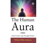William Walker Atkinson The Human Aura (Copertina rigida)