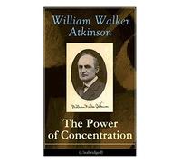 William Walker Atkinson The Power of Concentration (Unabridged) (Tascabile)