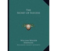 William Walker Atkinson The Secret of Success (Tascabile)