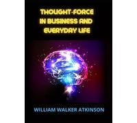 William Walker Atkinson Thought-force in business and everyday life (Tascabile)