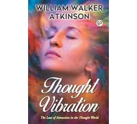William Walker Atkinson Thought Vibration (00) General Press