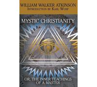William Walker Atkinson Y Mystic Christianity, or the Inner Teaching (Tascabile)