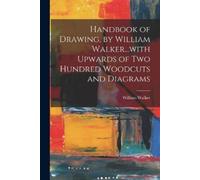 William Walker Handbook of Drawing, by William Walker...with Upwards (Tascabile)