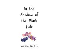 William Walker In the Shadow of the Black Hole (Copertina rigida)
