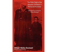 William Walker The Pitiful Plight of the Assyrian Christians in Per (Tascabile)