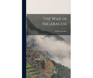 William Walker The War in Nicaragua (Copertina rigida)