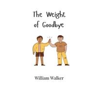 William Walker The Weight of Goodbye (Copertina rigida)