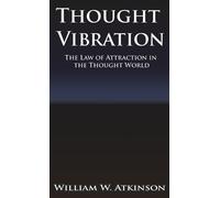 William Walker Thought Vibration or the Law of Attraction in (Copertina rigida)