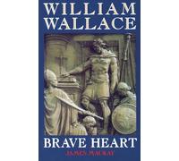 William Wallace: Brave Heart
