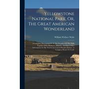 William Wallace Yellowstone National Park, Or, The Great American Wo (Tascabile)