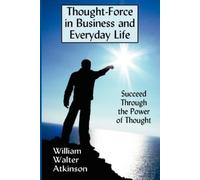 William Walter Atkinson Thought-Force in Business and Everyday Life (Tascabile)