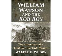 William Watson and the Rob Roy: The Adventures of a Civil War Blockade Runner