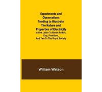 William Watson Experiments and Observations Tending to Illustrate th (Tascabile)