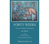 Forty Weeks:: A Journey of Healing and Transformation for Priests