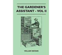 William Watson The Gardener's Assistant - Vol II (Tascabile)