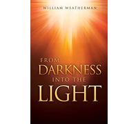 William Weatherman From Darkness Into The Light (Tascabile)