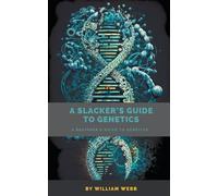 William Webb A Slacker's Guide to Genetics (Tascabile)