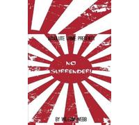 No Surrender!: Seven Japanese WWII Soldiers Who Refused to Surrender After the War
