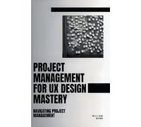William Webb Project Management For UX Design Mastery (Tascabile)
