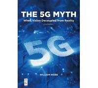 William Webb The 5G Myth (Tascabile)