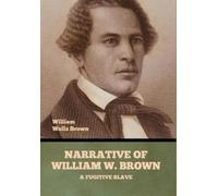 William Wells Br Narrative of William W. Brown, a Fugitive Sl (Copertina rigida)