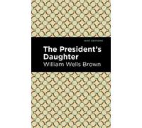 William Wells Brown The President's Daughter (Copertina rigida) Mint Editions