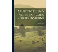 William West A Directory, and Picture, of Cork and Its Environs (Tascabile)