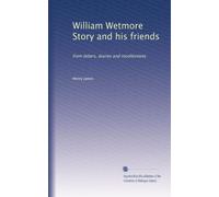 William Wetmore Story e i suoi amici: da lettere, diari e ricordi: Volume 2