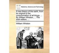 William Whiston A new theory of the earth, from its original to the (Tascabile)