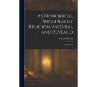 William Whiston Astronomical Principles of Religion, Natural and Rev (Tascabile)