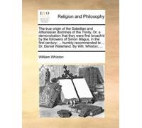 William Whiston The True Origin of the Sabellian and Athanasian Doct (Tascabile)