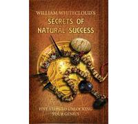 William Whitecloud Secrets of Natural Success (Tascabile)
