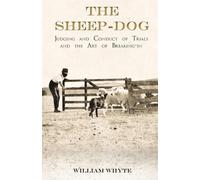 William Whyte The Sheep-Dog - Judging and Conduct of Trials and the (Tascabile)