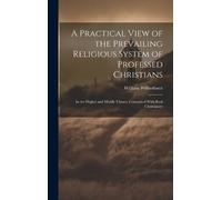 William Wilberf A Practical View of the Prevailing Religious (Copertina rigida)