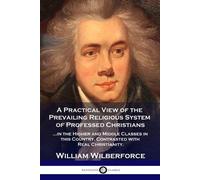 William Wilberfor A Practical View of the Prevailing Religious Syst (Tascabile)
