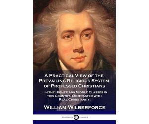 William Wilberfor A Practical View of the Prevailing Religious Syst (Tascabile)
