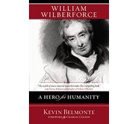 William Wilberforce: A Hero for Humanity