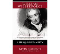 William Wilberforce: A Hero for Humanity - Belmonte Kevin