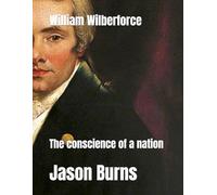 William Wilberforce: The conscience of a nation
