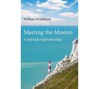 William Wildblood Meeting the Masters - A Spiritual Apprenticeship (Tascabile)