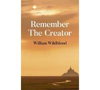 William Wildblood Remember The Creator (Tascabile)