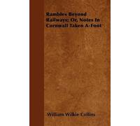 William Wilkie Rambles Beyond Railways; Or, Notes In Cornwall Taken (Tascabile)