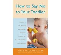 William Wilkoff How to Say No to Your Toddler (Tascabile)