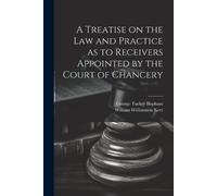 William William A Treatise on the Law and Practice as to Receivers A (Tascabile)