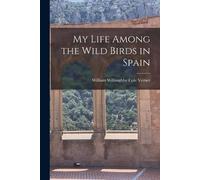 William Willoughby Cole Verner My Life Among the Wild Birds in Spain (Tascabile)