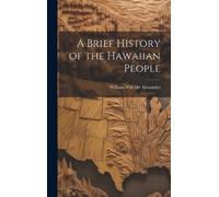 William Witt De Alexand A Brief History of the Hawaiian Peop (Copertina rigida)