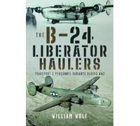 William Wolf The B-24 Liberator Haulers (Copertina rigida)