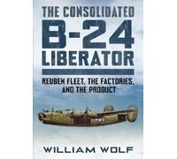 William Wolf The Consolidated B-24 Liberator (Copertina rigida)
